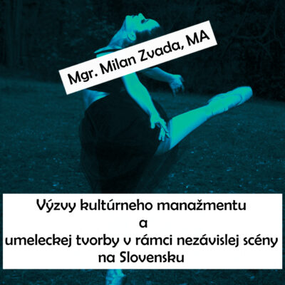 Výzvy kultúrneho manažmentu a umeleckej tvorby v rámci nezávislej scény na Slovensku