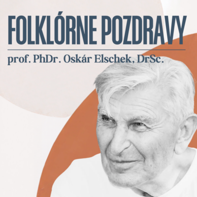 FOLKLÓRNE POZDRAVY – prof. PhDr. Oskár Elschek, DrSc.